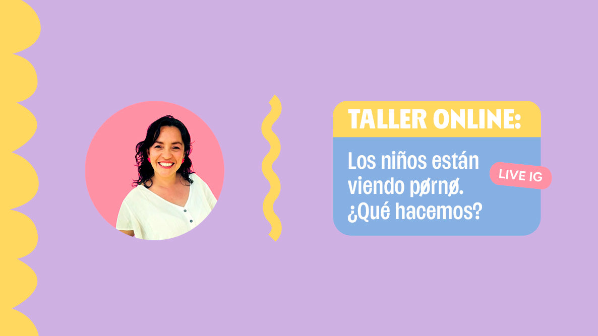 Taller Online "Los niños están viendo porno, ¿Qué hacemos?" junto a Carmen Moraga